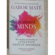 SCATTERED MINDS. THE ORIGINS AND HEALING OF ATTENTION DEFICIT DISORDER