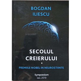SECOLUL CREIERULUI. PREMIILE NOBEL IN NEUROSTIINTE
