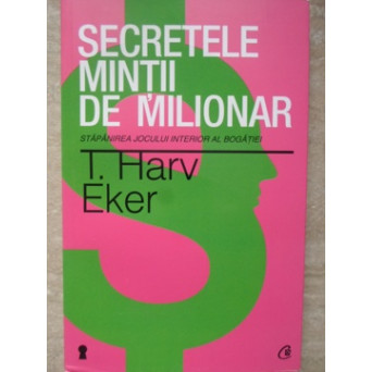SECRETELE MINTII DE MILIONAR. STAPANIREA JOCULUI INTERIOR AL BOGATIEI