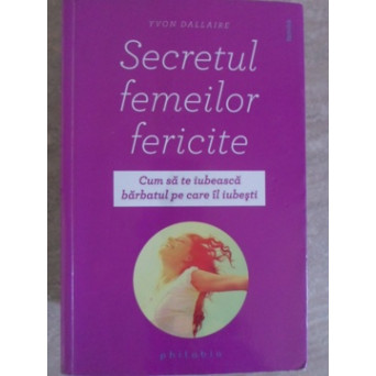 SECRETUL FEMEILOR FERICITE. CUM SA TEIUBEASCA BARBATUL PE CARE IL IUBESTI