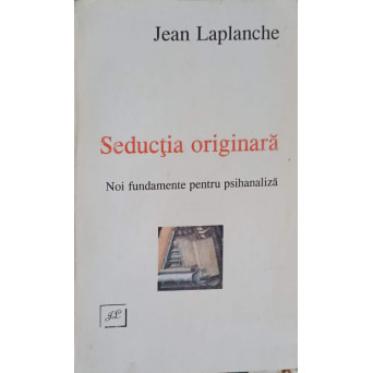 SEDUCTIA ORIGINARA. NOI FUNDAMENTE PENTRU PSIHANALIZA