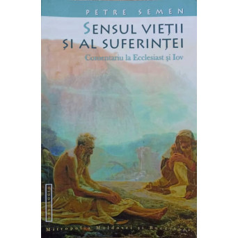 SENSUL VIETII SI AL SUFERINTEI. COMENTARIU LA ECCLESIAST SI IOV