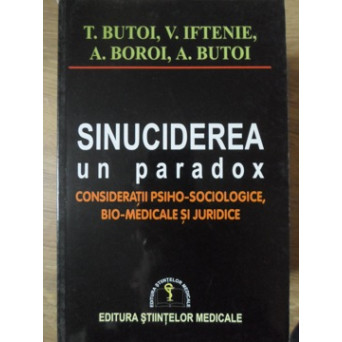SINUCIDEREA, UN PARADOX. CONSIDERATII PSIHO-SOCIOLOGICE, BIO-MEDICALE SI JURIDICE