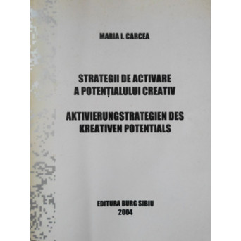 STRATEGII DE ACTIVARE A POTENTIALULUI CREATIV. EDITIE BILINGVA ROMANA-GERMANA
