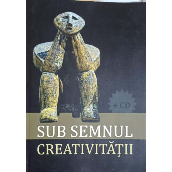 SUB SEMNUL CREATIVITATII (CD INCLUS)