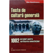 TESTE DE CULTURA GENERALA. 1002 INTREBARI PENTRU VERIFICAREA CUNOSTINTELOR