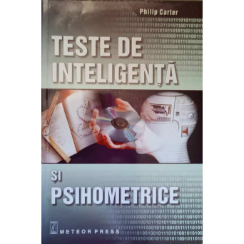TESTE DE INTELIGENTA SI PSIHOMETRICE. EVALUATI-VA PERSONALITATEA, APTITUDINILE SI INTELIGENTA