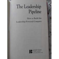 THE LEADERSHIP PIPELINE. HOW TO BUILD THE LEADERSHIP-POWERED COMPANY