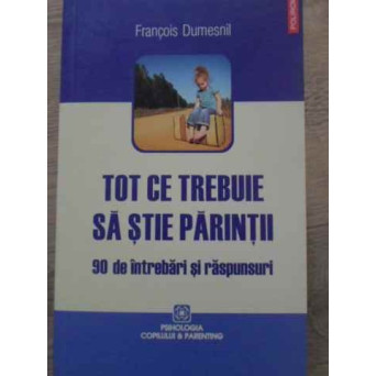TOT CE TREBUIE SA STIE PARINTII 90 DE INTREBARI SI RASPUNSURI