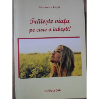 TRAIESTE VIATA PE CARE O IUBESTI!
