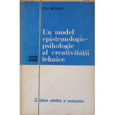 UN MODEL EPISTEMOLOGIC-PSIHOLOGIC AL CREATIVITATII TEHNICE
