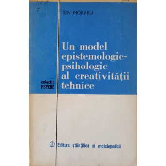 UN MODEL EPISTEMOLOGIC-PSIHOLOGIC AL CREATIVITATII TEHNICE