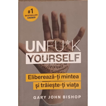 UNFU*K YOURSELF. ELIBEREAZA-TI MINTEA SI TRAIESTE-TI VIATA