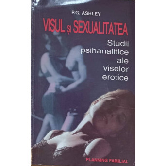 VISUL SI SEXUALITATEA STUDII PSIHANALITICE ALE VISELOR EROTICE