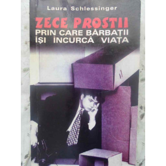 ZECE PROSTII PRIN CARE BARBATII ISI INCURCA VIATA