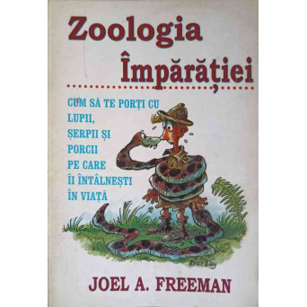 ZOOLOGIA IMPARATIEI. CUM SA TE PORTI CU LUPII, SERPII SI PORCII PE CARE II INTALNESTI IN VIATA