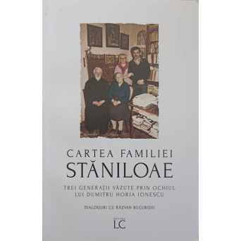 CARTEA FAMILIEI STANILOAE. TREI GENERATII VAZUTE PRIN OCHIUL LUI DUMITRU HORIA IONESCU