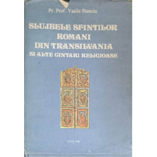 SLUJBELE SFINTILOR ROMANI DIN TRANSILVANIA SI ALTE CANTARI RELIGIOASE