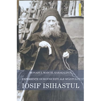 EXPERIENTE DUHOVNICESTI ALE SFANTULUI IOSIF ISIHASTUL