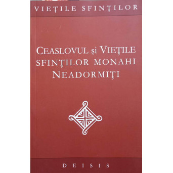 CEASLOVUL SI VIETILE SFINTILOR MONAHI NEADORMITI
