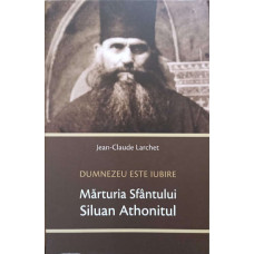 DUMNEZEU ESTE IUBIRE. MARTURIA SFANTULUI SILUAN ATHONITUL