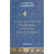 TRADITIE SI TEOLOGIE IN SCRIERILE SFANTULUI IOAN CASIAN