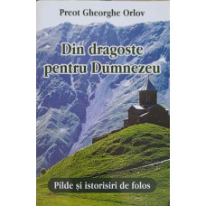 DIN DRAGOSTE PENTRU DUMNEZEU. PILDE SI ISTORISIRI DE FOLOS