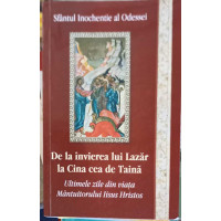DE LA INVIEREA LUI LAZAR LA CINA CEA DE TAINA. ULTIMELE ZILE DIN VIATA MANTUITORULUI IISUS HRISTOS DE LA INVIEREA LUI LAZAR LA CINA CEA DE TAINA. ULTIMELE ZILE DIN VIATA MANTUITORULUI IISUS HRISTOS
