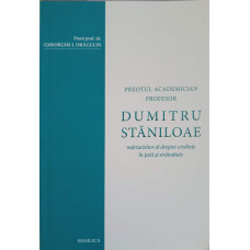 PREOTUL ACADEMICIAN PROFESOR DUMITRU STANILOAE: MARTURISITOR AL DREPTEI-CREDINTE IN TARA SI STRAINATATE