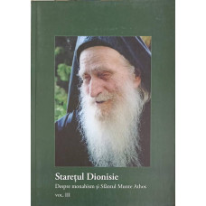 STARETUL DIONISIE VOL.3 DESPRE MONAHISM SI SFANTUL MUNTE ATHOS