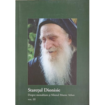 STARETUL DIONISIE VOL.3 DESPRE MONAHISM SI SFANTUL MUNTE ATHOS