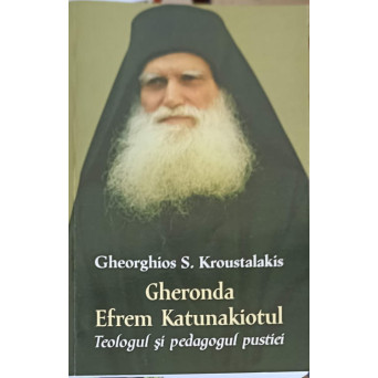 GHERONDA EFREM KATUNAKIOTUL - TEOLOGUL SI PEDAGOGUL PUSTIEI
