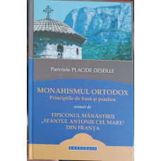 MONAHISMUL ORTODOX: PRINCIPII DE BAZA SI PRACTICA URMAT DE TIPICONUL MANASTIRII SFANTUL ANTONIE CEL MARE DIN FRANTA