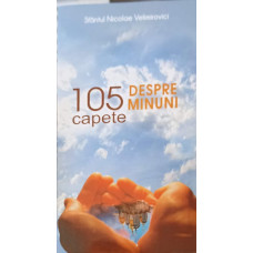 105 CAPETE DESPRE MINUNI