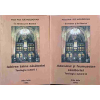IUBIREA, TAINA CASATORIEI. ADEVARUL SI FRUMUSETEA CASATORIEI. TEOLOGIA IUBIRII VOL.1-2
