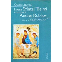 ICOANA SFINTEI TREIMI A CUVIOSULUI ANDREI RUBLIOV SAU CELALALT PARACLET ICOANA SFINTEI TREIMI A CUVIOSULUI ANDREI RUBLIOV SAU CELALALT PARACLET