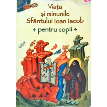VIATA SI MINUNILE SFANTULUI IOAN IACOB PENTRU COPII