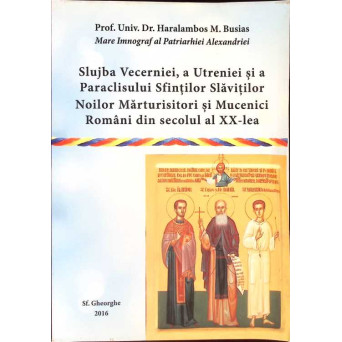 SLUJBA VECERNIEI, A UTRENIEI SI A PARACLISULUI SFINTILOR SLAVITILOR, NOILOR MARTURISITORI SI MUCENICI ROMANI DIN SECOLUL AL XX-LEA