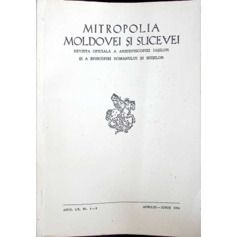 MITROPOLIA MOLDOVEI SI SUCEVEI. REVISTA OFICIALA A ARHIEPISCOPIEI IASILOR SI A EPISCOPIEI ROMANULUI SI HUSILOR, ANUL LX, NR. 4-6