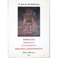 PERSECUTIA IMPARATULUI IULIAN APOSTATUL IMPOTRIVA CRESTINISMULUI PERSECUTIA IMPARATULUI IULIAN APOSTATUL IMPOTRIVA CRESTINISMULUI