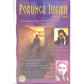 PORUNCA IUBIRII - REVISTA ORTODOXA DE MISIUNE SI INFORMARE NR.5-6/2005