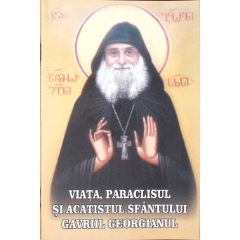 VIATA PARACLISUL SI ACATISTUL SFANTULUI GAVRIIL GEORGIANUL
