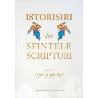 ISTORISIRI DIN SFINTELE SCRIPTURI PENTRU COPII SI PARINTI