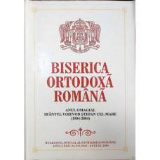 BISERICA ORTODOXA ROMANA - ANUL OMAGIAL SFANTUL VOIEVOD STEFAN CEL MARE NR.5-8 MAI-AUGUST 2004