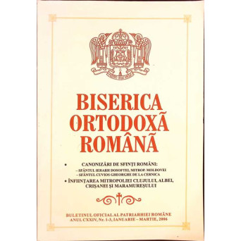 BISERICA ORTODOXA ROMANA. BULETIN OFICIAL AL PATRIARHIEI ROMANE, ANUL CXXIV NR.1-3 IANUARIE-MARTIE 2006