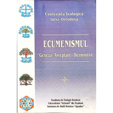ECUMENISMUL: GENEZA, ASTEPTARI, DEZMINTIRI