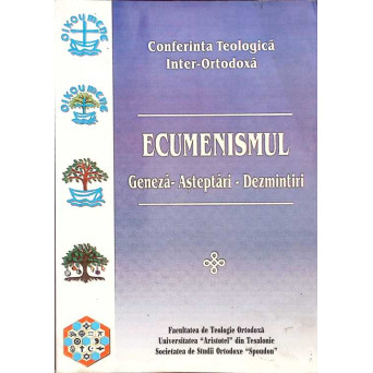 ECUMENISMUL: GENEZA, ASTEPTARI, DEZMINTIRI