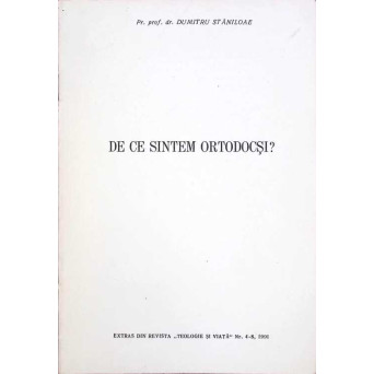 DE CE SUNTEM ORTODOCSI - EXTRAS DIN REVISTA TEOLOGIE SI VIATA NR.4-8, 19991
