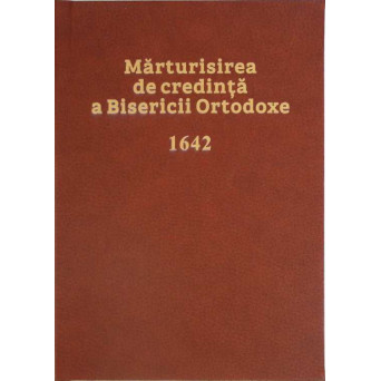 MARTURISIREA DE CREDINTA A BISERICII ORTODOXE 1642 (XEROX, COPERTI CARTONATE)
