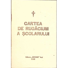 CARTEA DE RUGACIUNI A SCOLARULUI